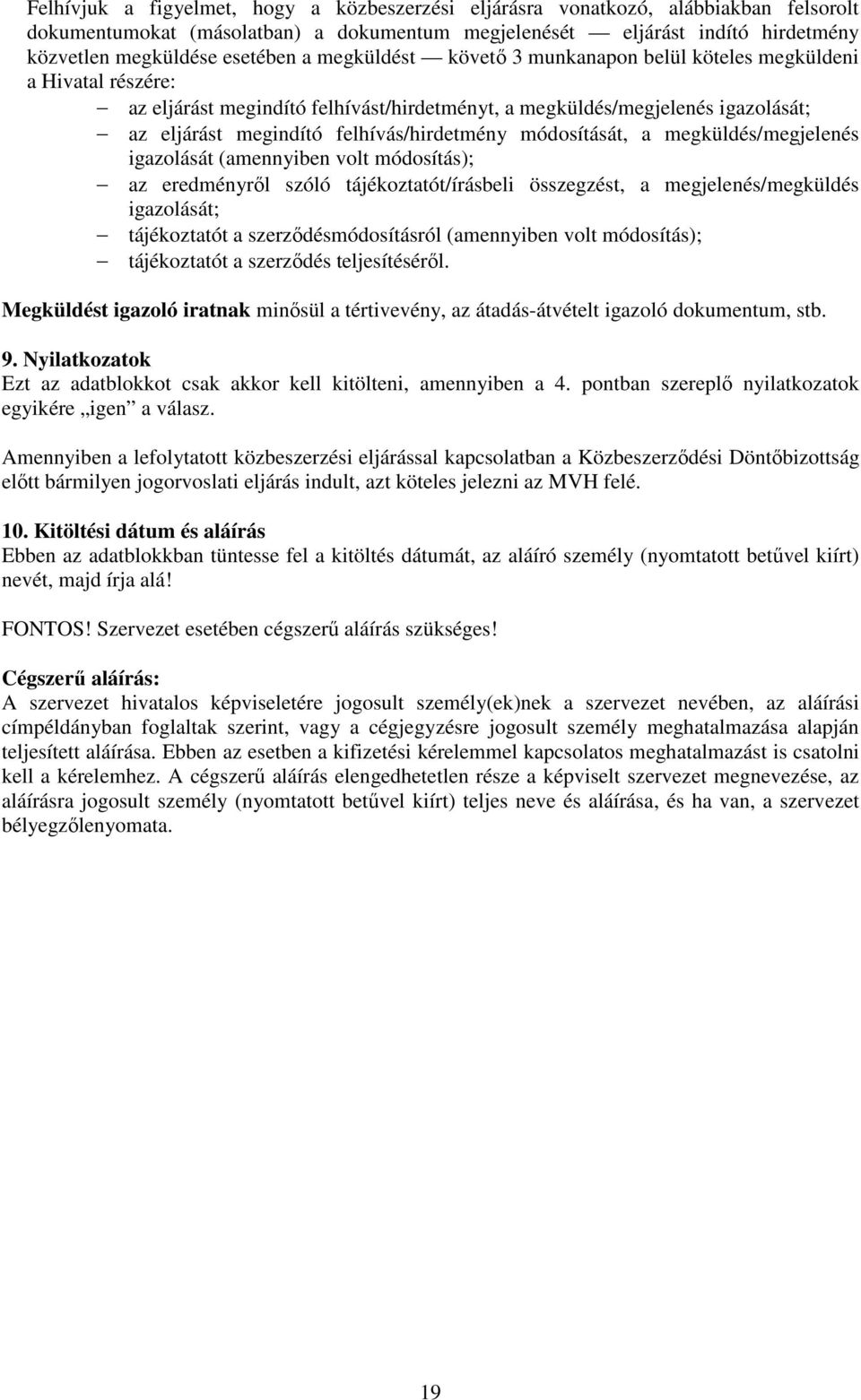 módosítását, a megküldés/megjelenés igazolását (amennyiben volt módosítás); az eredményről szóló tájékoztatót/írásbeli összegzést, a megjelenés/megküldés igazolását; tájékoztatót a