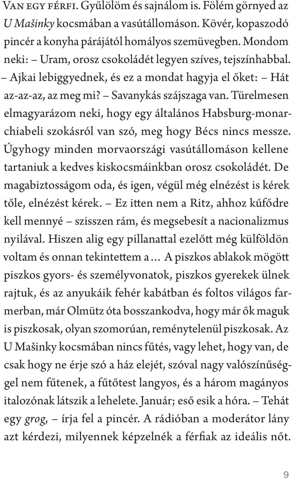 Türelmesen elmagyarázom neki, hogy egy általános Habsburg-monarchiabeli szokásról van szó, meg hogy Bécs nincs messze.