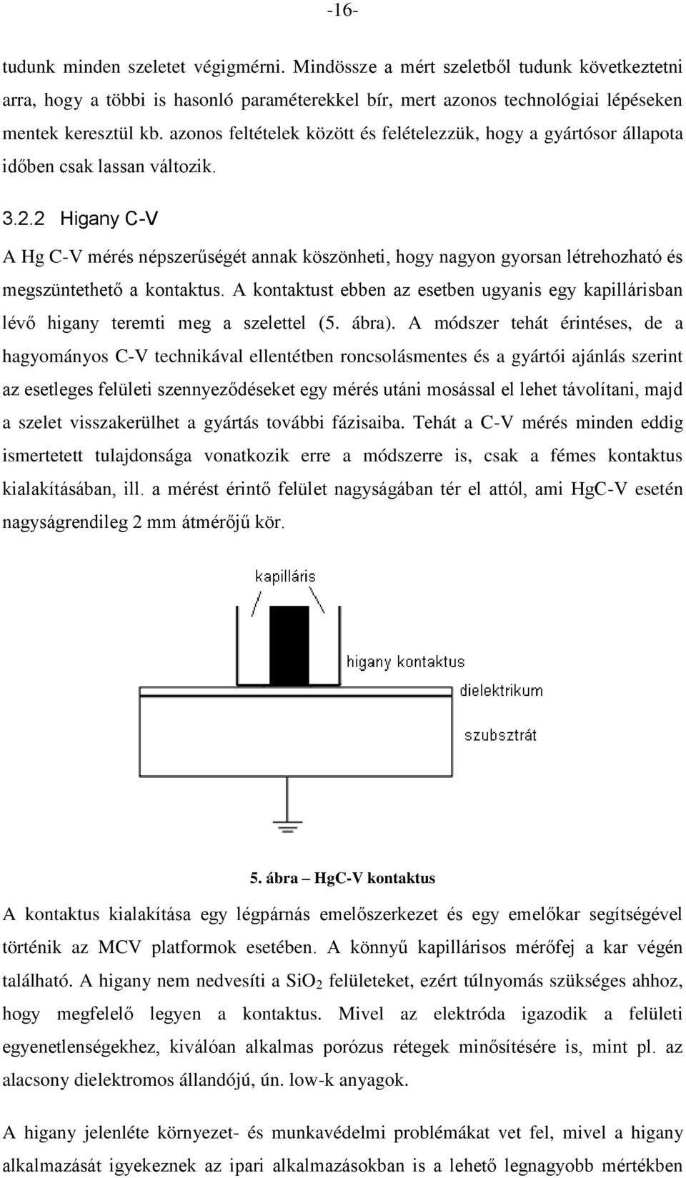 2 Higany -V A Hg -V méré népzerűégét annak közönheti, hogy nagyon gyoran létrehozható é megzüntethető a kontaktu.