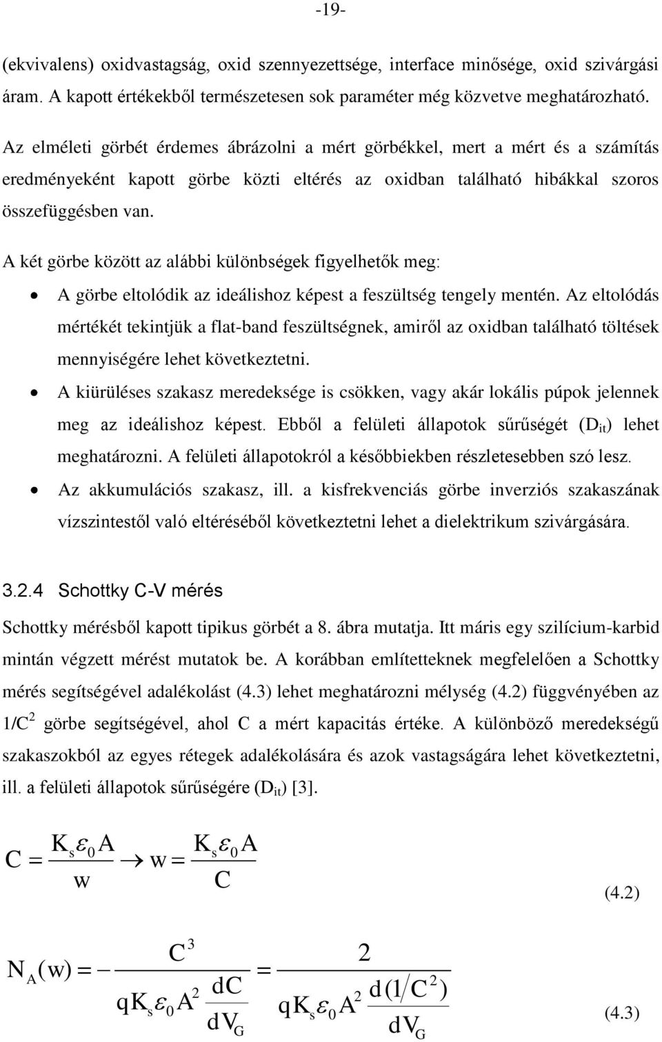 A két görbe között az alábbi különbégek figyelhetők meg: A görbe eltolódik az ideálihoz képet a fezültég tengely mentén.