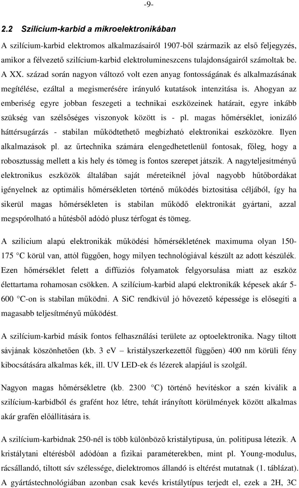 Ahogyan az emberiég egyre jobban fezegeti a technikai ezközeinek határait, egyre inkább zükég van zélőége vizonyok között i - pl.
