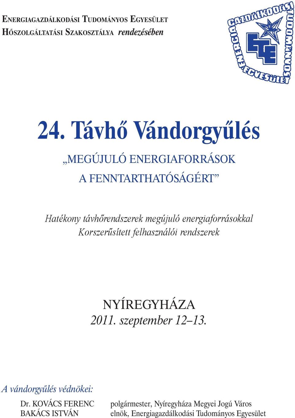 energiaforrásokkal Korszerűsített felhasználói rendszerek NYÍREGYHÁZA 2011. szeptember 12 13.