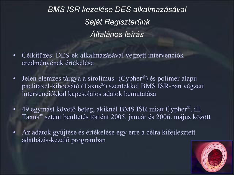 ISR-ban végzett intervenciókkal kapcsolatos adatok bemutatása 49 egymást követő beteg, akiknél BMS ISR miatt Cypher, ill.