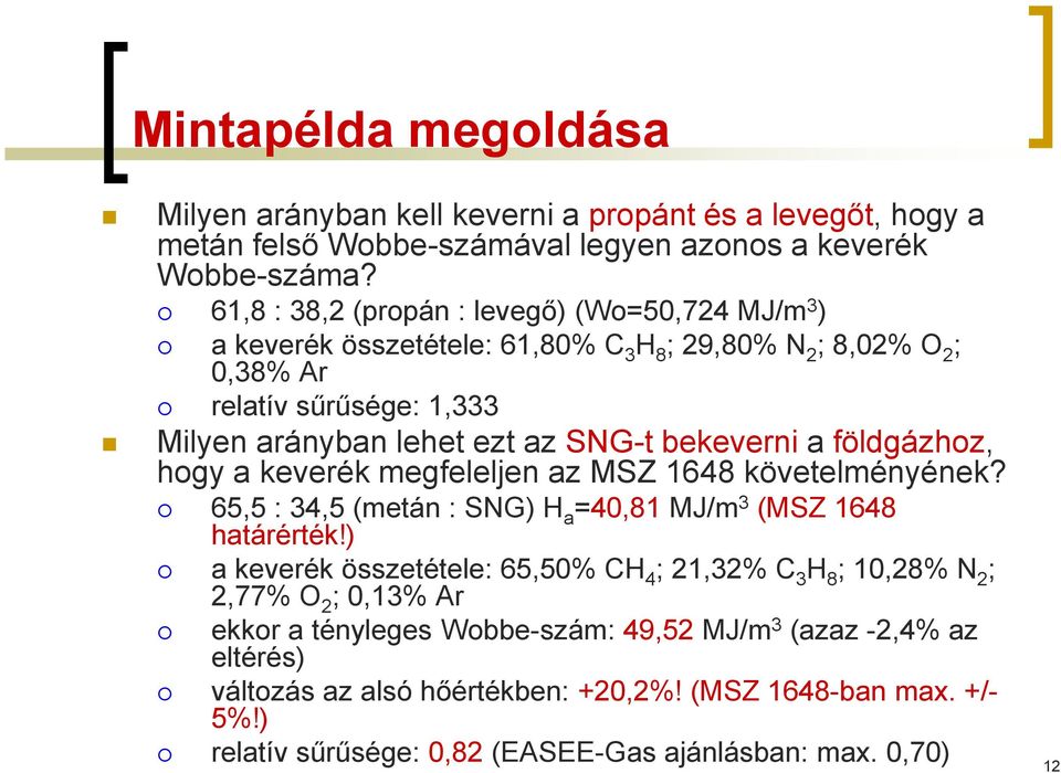 bekeverni a földgázhoz, hogy a keverék megfeleljen az MSZ 1648 követelményének? 65,5 : 34,5 (metán : SNG) H a =40,81 MJ/m 3 (MSZ 1648 határérték!