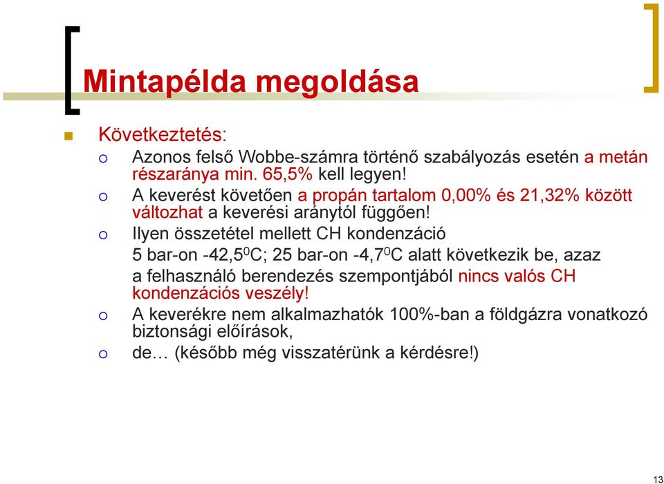 Ilyen összetétel mellett CH kondenzáció 5 bar-on -42,5 0 C; 25 bar-on -4,7 0 C alatt következik be, azaz a felhasználó berendezés