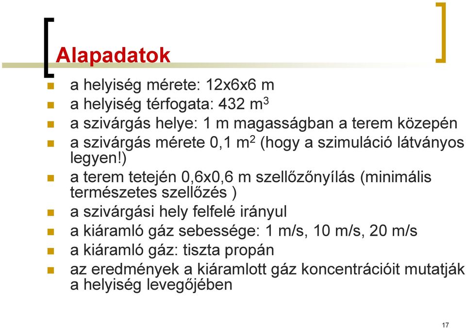 ) a terem tetején 0,6x0,6 m szellőzőnyílás (minimális természetes szellőzés ) a szivárgási hely felfelé irányul a