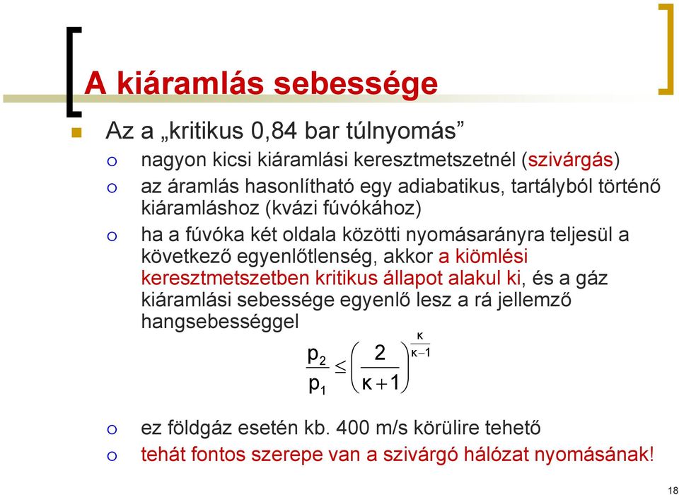 egyenlőtlenség, akkor a kiömlési keresztmetszetben kritikus állapot alakul ki, és a gáz kiáramlási sebessége egyenlő lesz a rá jellemző