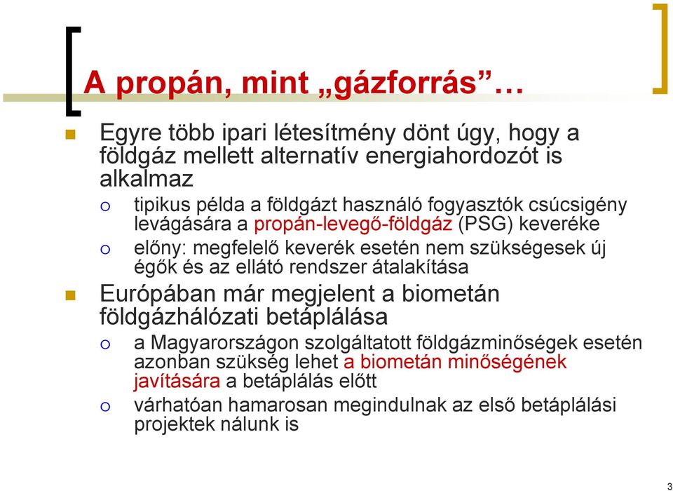 és az ellátó rendszer átalakítása Európában már megjelent a biometán földgázhálózati betáplálása a Magyarországon szolgáltatott földgázminőségek