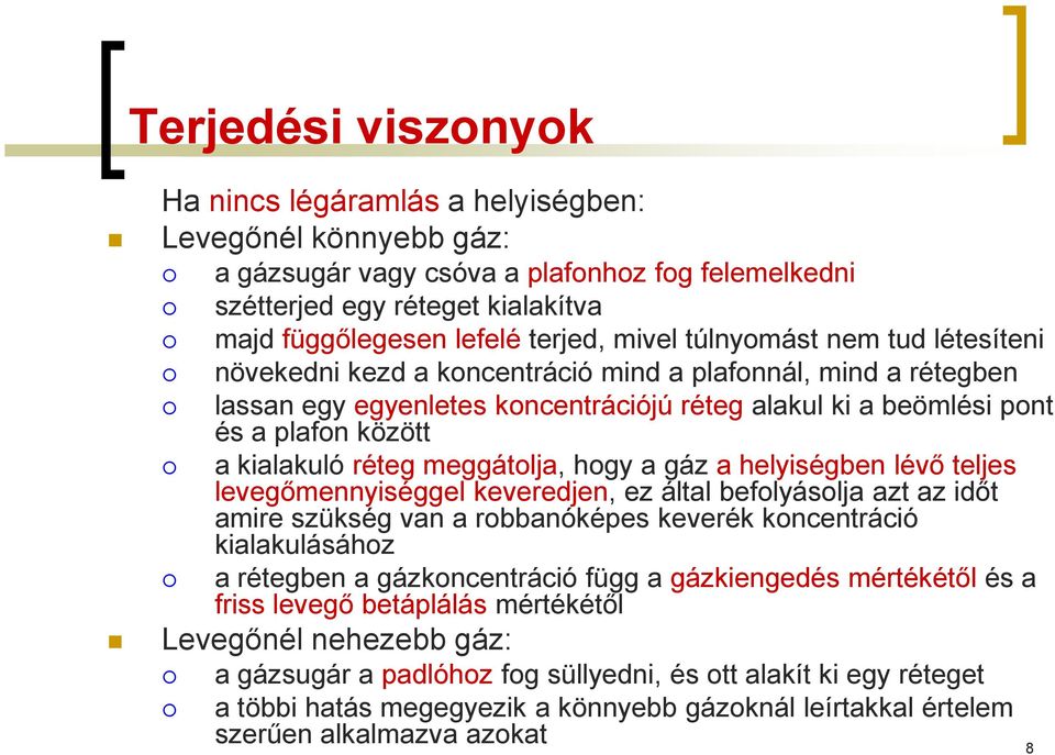 réteg meggátolja, hogy a gáz a helyiségben lévő teljes levegőmennyiséggel keveredjen, ez által befolyásolja azt az időt amire szükség van a robbanóképes keverék koncentráció kialakulásához a rétegben