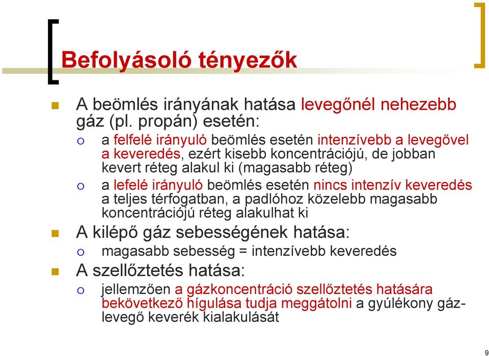 (magasabb réteg) a lefelé irányuló beömlés esetén nincs intenzív keveredés a teljes térfogatban, a padlóhoz közelebb magasabb koncentrációjú réteg