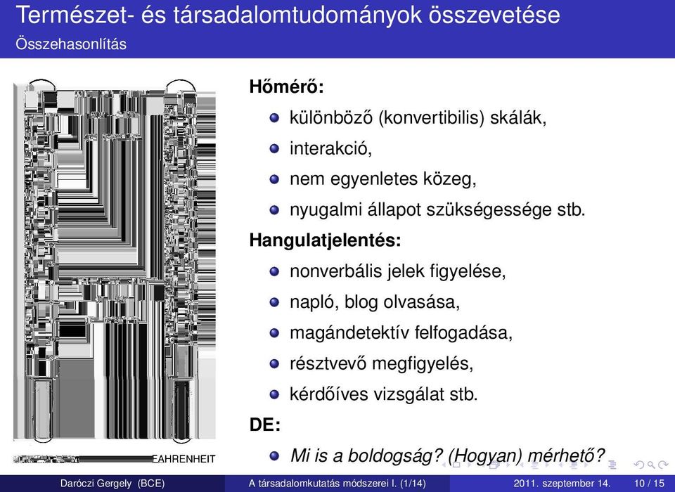 Hangulatjelentés: nonverbális jelek figyelése, napló, blog olvasása, magándetektív felfogadása, résztvevő