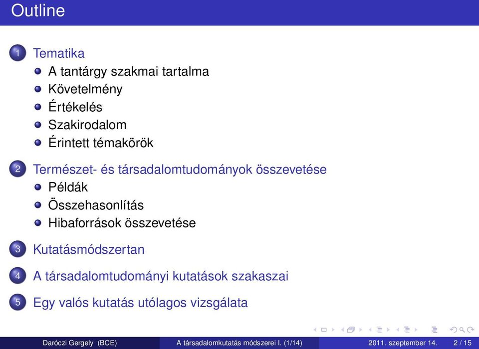 összevetése 3 Kutatásmódszertan 4 A társadalomtudományi kutatások szakaszai 5 Egy valós kutatás