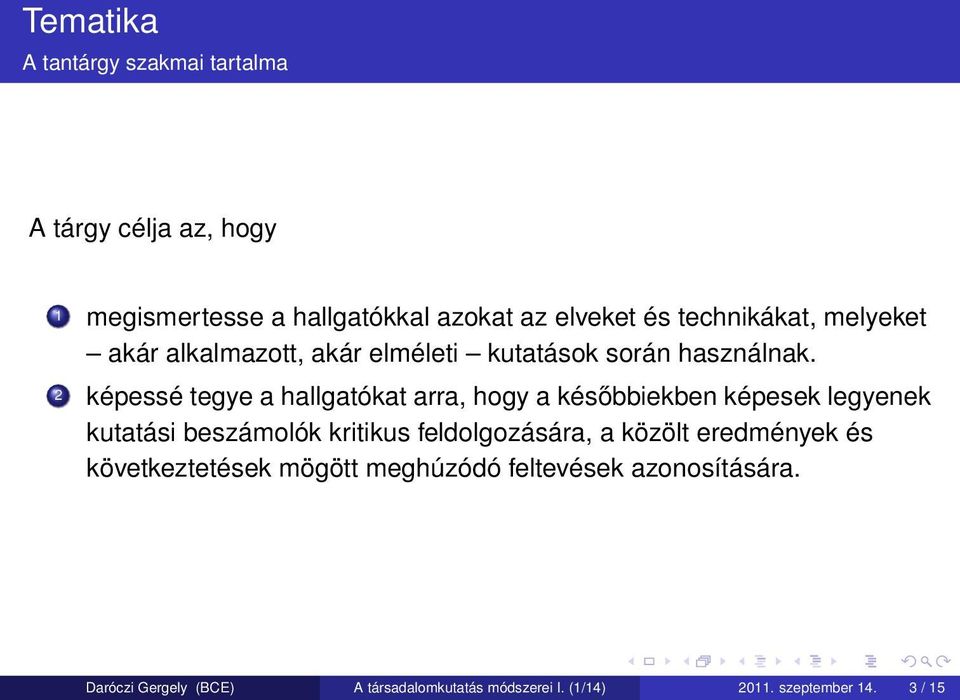 2 képessé tegye a hallgatókat arra, hogy a későbbiekben képesek legyenek kutatási beszámolók kritikus feldolgozására, a