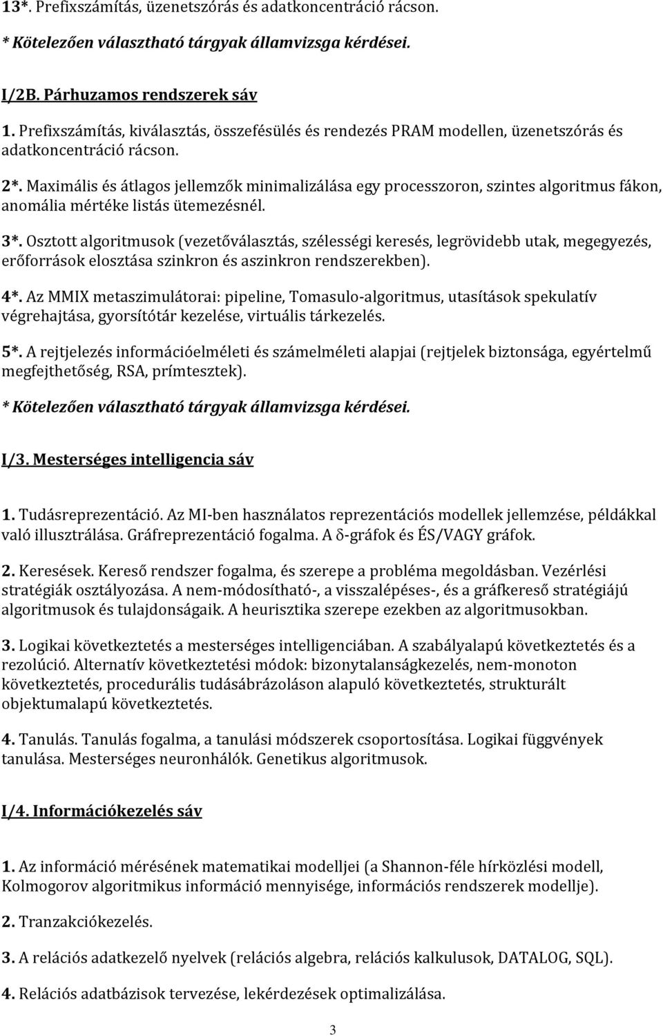 Maximális és átlagos jellemzők minimalizálása egy processzoron, szintes algoritmus fákon, anomália mértéke listás ütemezésnél. 3*.