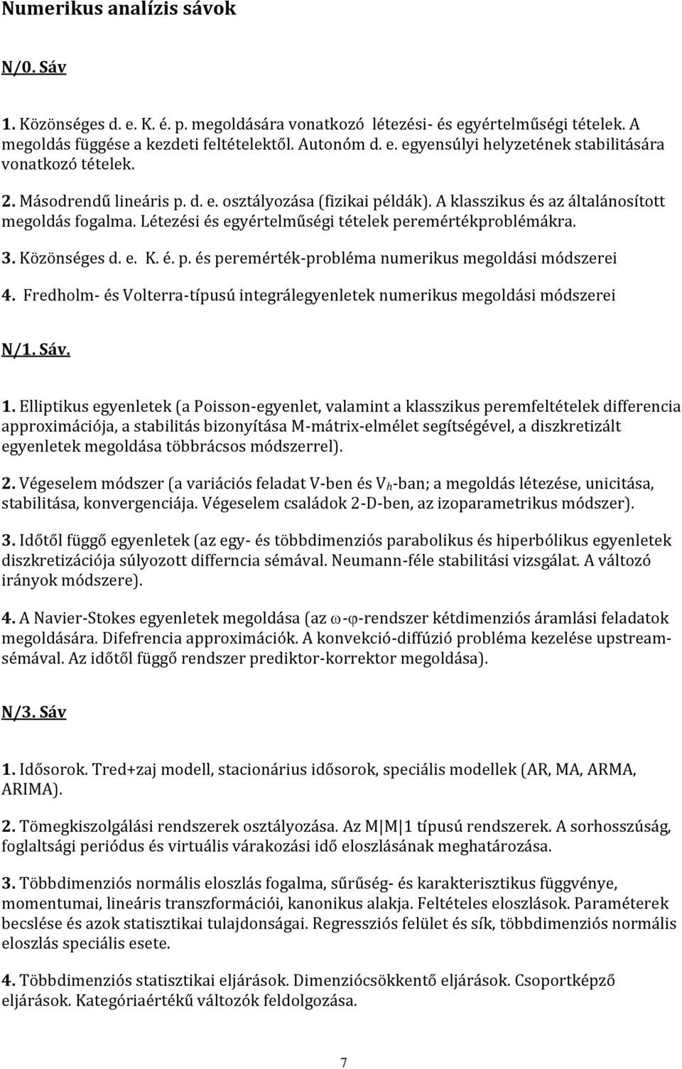 Fredholm- és Volterra-típusú integrálegyenletek numerikus megoldási módszerei N/1. Sáv. 1.