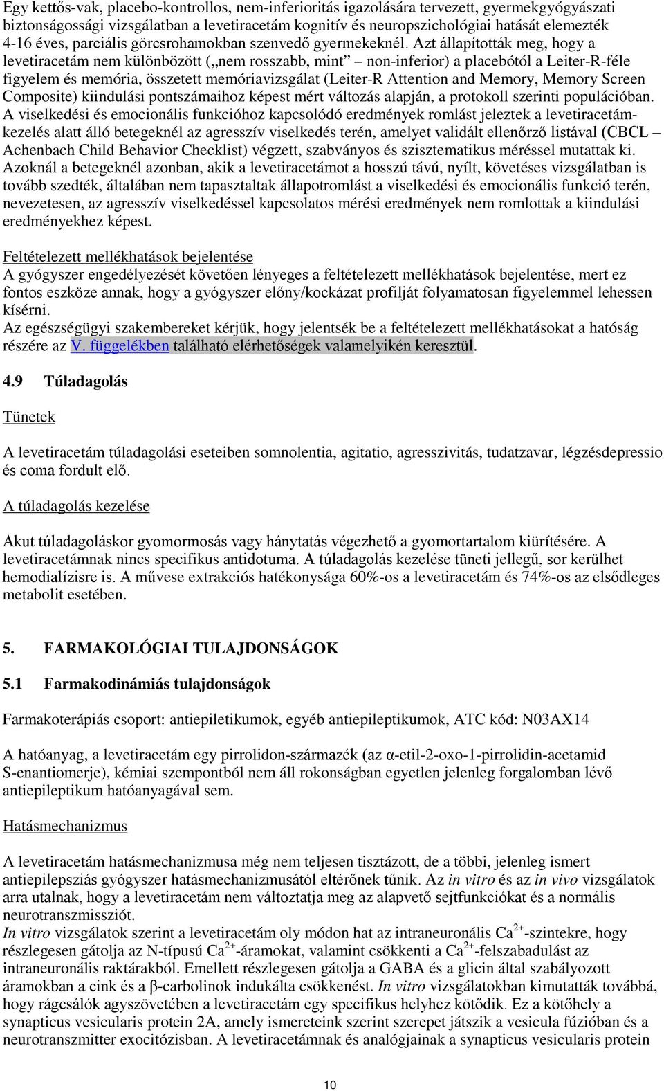 Azt állapították meg, hogy a levetiracetám nem különbözött ( nem rosszabb, mint non-inferior) a placebótól a Leiter-R-féle figyelem és memória, összetett memóriavizsgálat (Leiter-R Attention and
