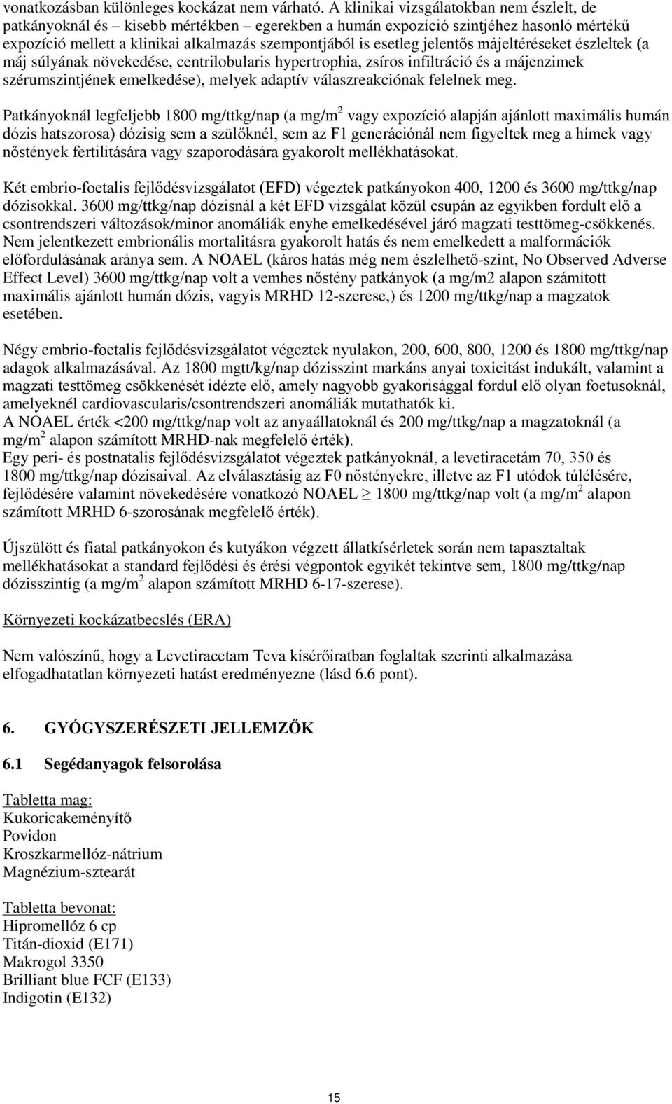 jelentős májeltéréseket észleltek (a máj súlyának növekedése, centrilobularis hypertrophia, zsíros infiltráció és a májenzimek szérumszintjének emelkedése), melyek adaptív válaszreakciónak felelnek
