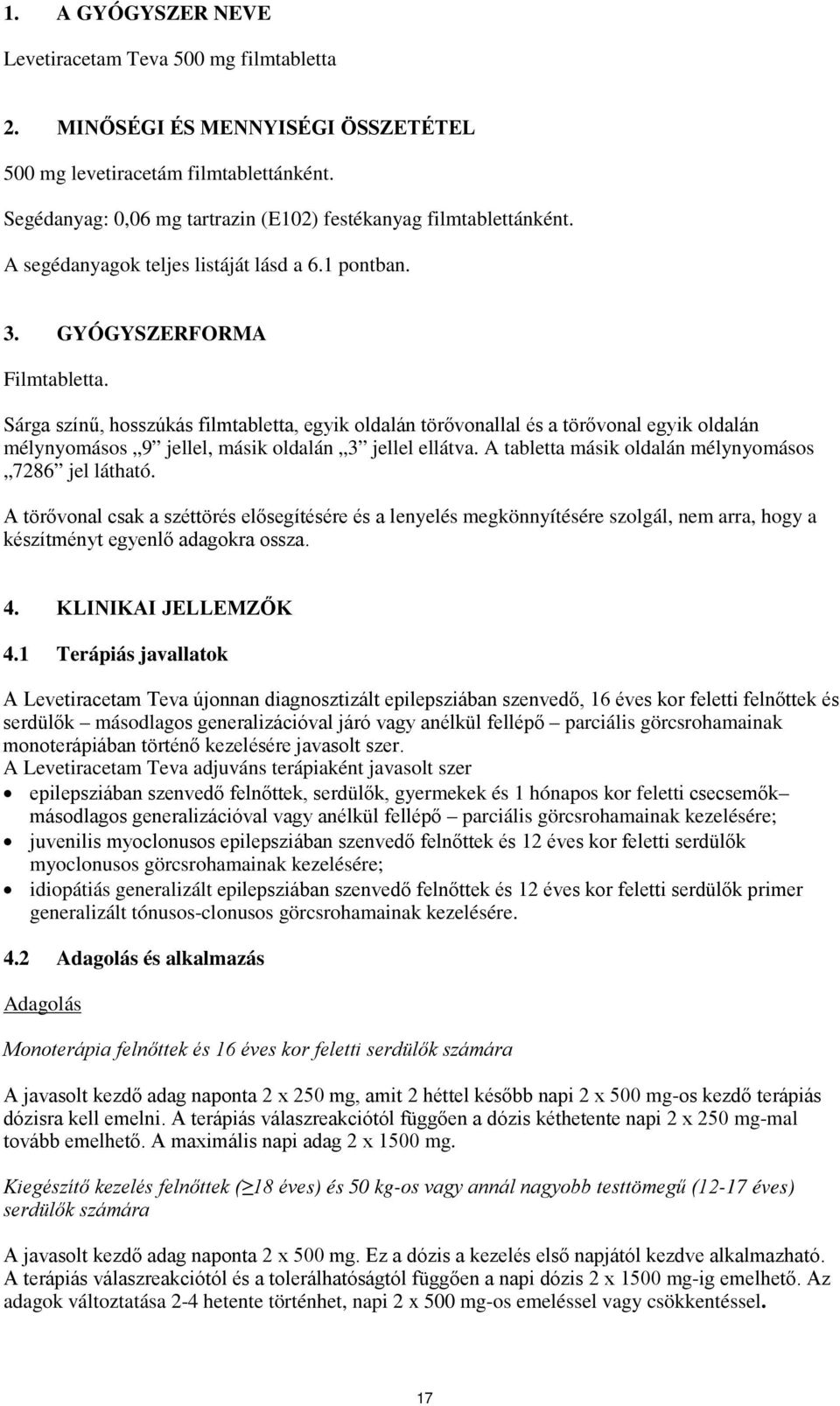 Sárga színű, hosszúkás filmtabletta, egyik oldalán törővonallal és a törővonal egyik oldalán mélynyomásos 9 jellel, másik oldalán 3 jellel ellátva.