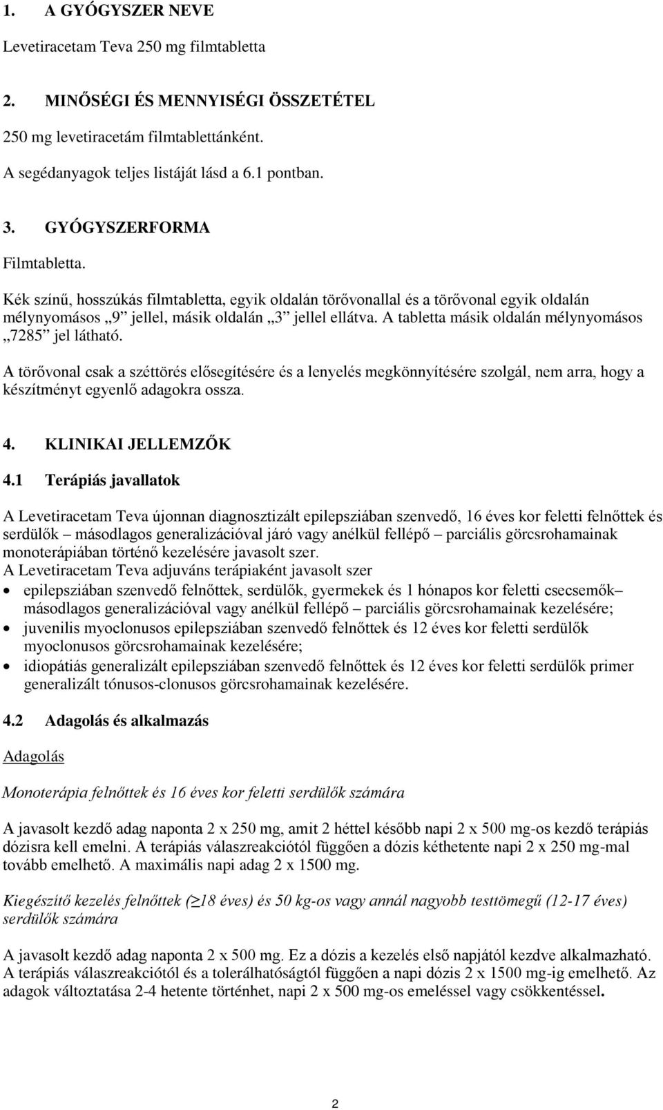 A tabletta másik oldalán mélynyomásos 7285 jel látható. A törővonal csak a széttörés elősegítésére és a lenyelés megkönnyítésére szolgál, nem arra, hogy a készítményt egyenlő adagokra ossza. 4.