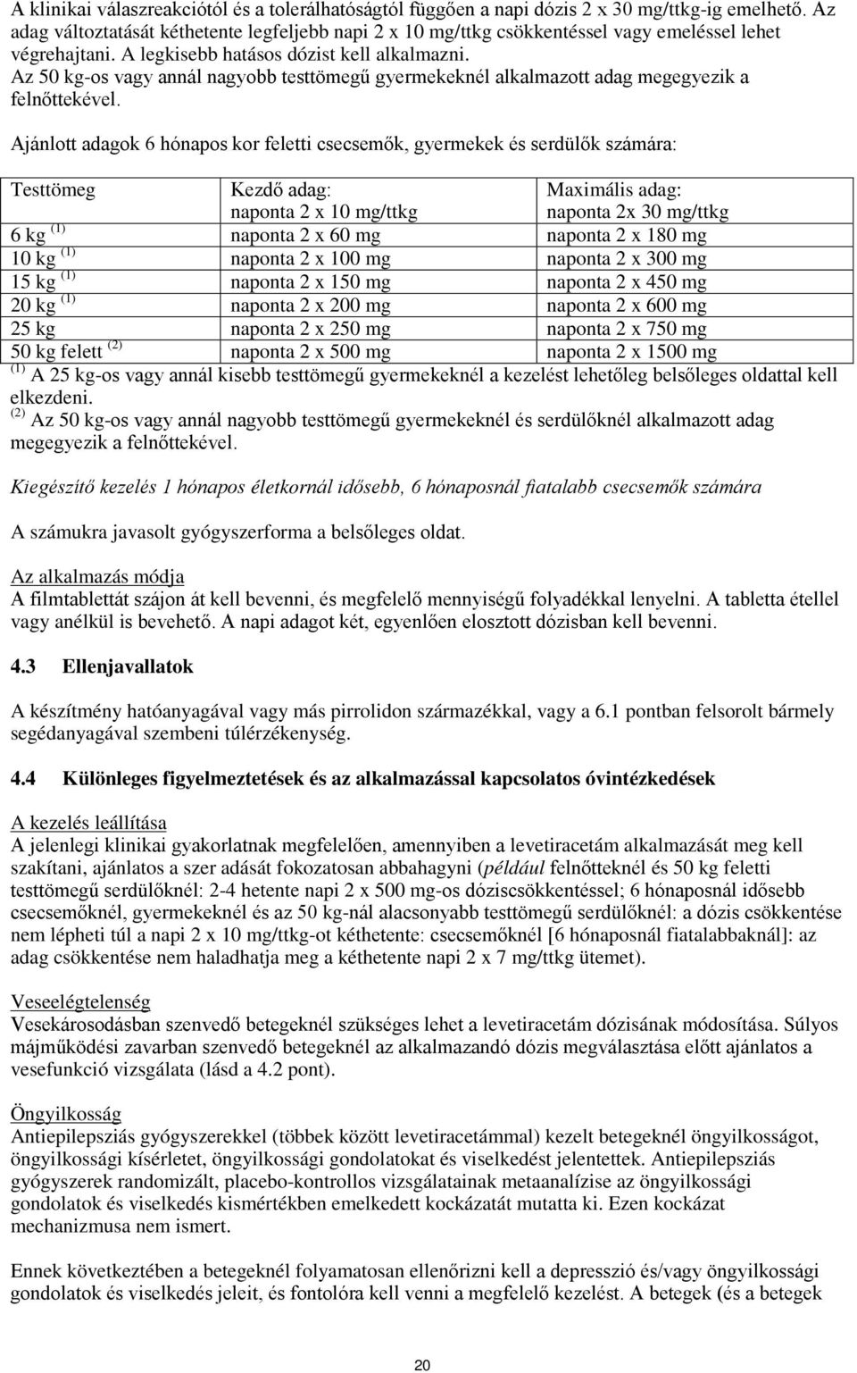 Az 50 kg-os vagy annál nagyobb testtömegű gyermekeknél alkalmazott adag megegyezik a felnőttekével.