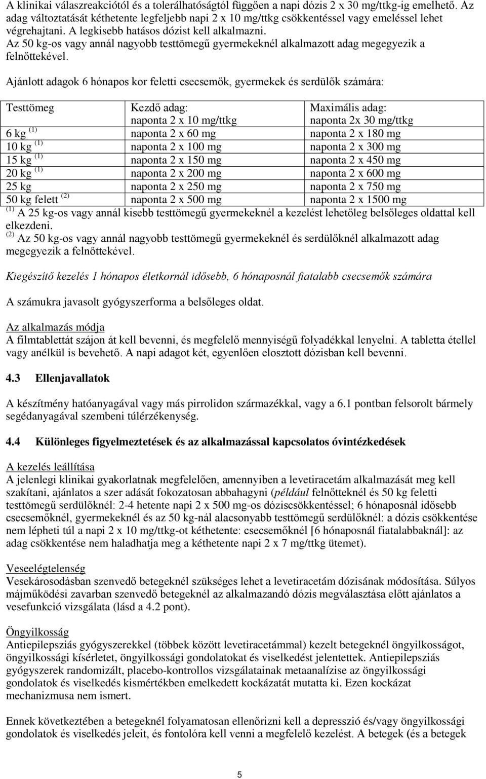 Az 50 kg-os vagy annál nagyobb testtömegű gyermekeknél alkalmazott adag megegyezik a felnőttekével.