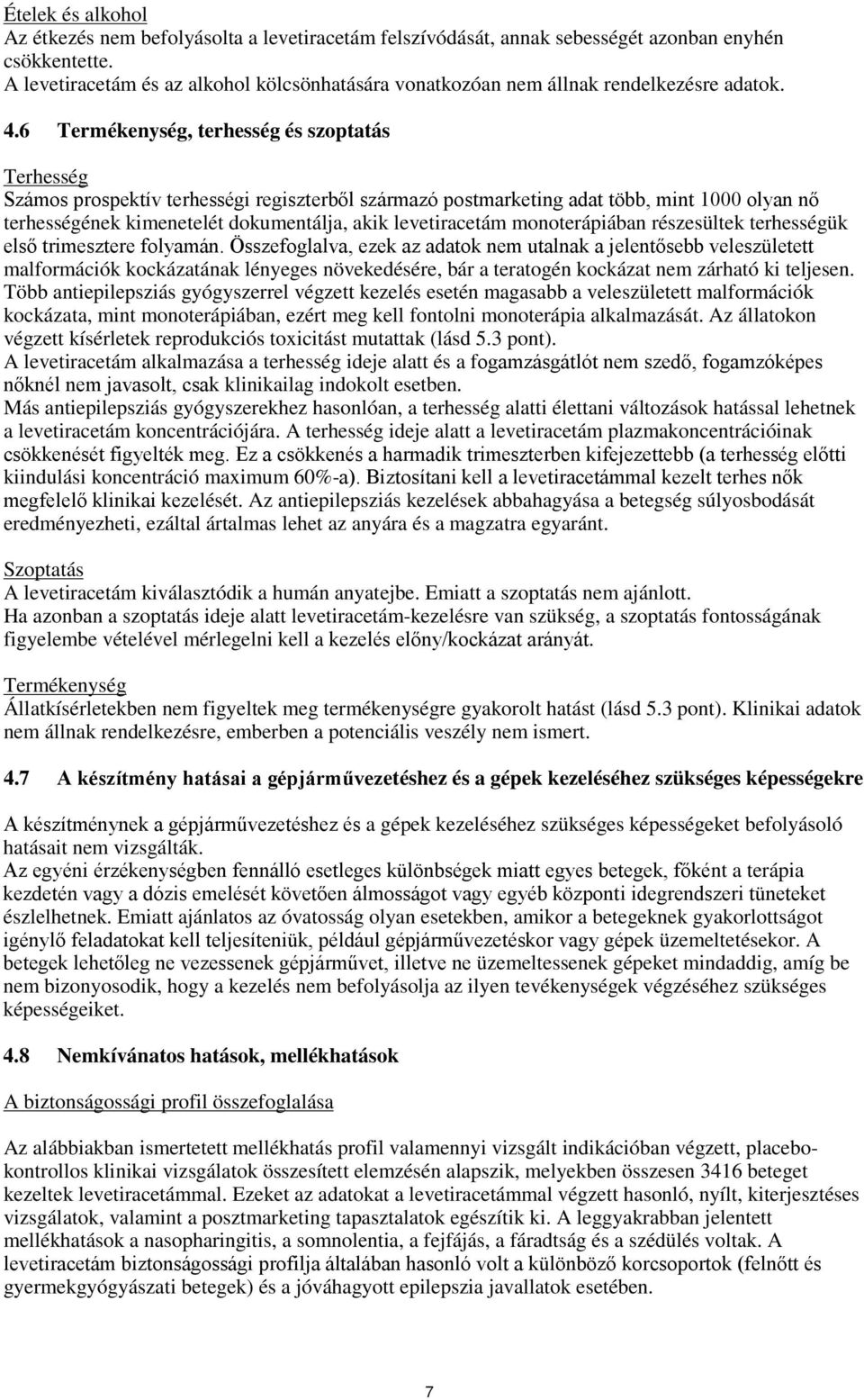 6 Termékenység, terhesség és szoptatás Terhesség Számos prospektív terhességi regiszterből származó postmarketing adat több, mint 1000 olyan nő terhességének kimenetelét dokumentálja, akik
