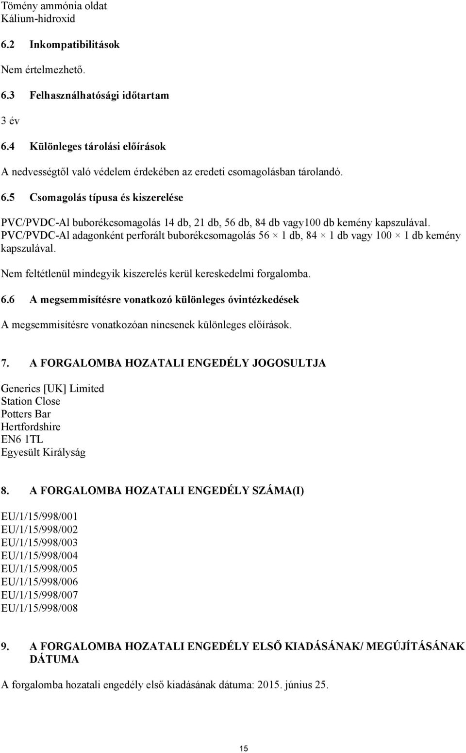 5 Csomagolás típusa és kiszerelése PVC/PVDC-Al buborékcsomagolás 14 db, 21 db, 56 db, 84 db vagy100 db kemény kapszulával.