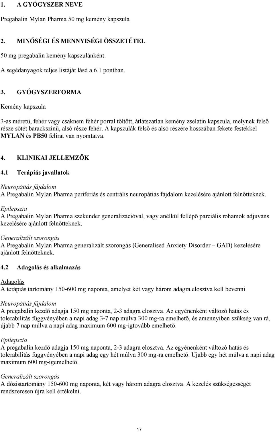 A kapszulák felső és alsó részére hosszában fekete festékkel MYLAN és PB50 felirat van nyomtatva. 4. KLINIKAI JELLEMZŐK 4.
