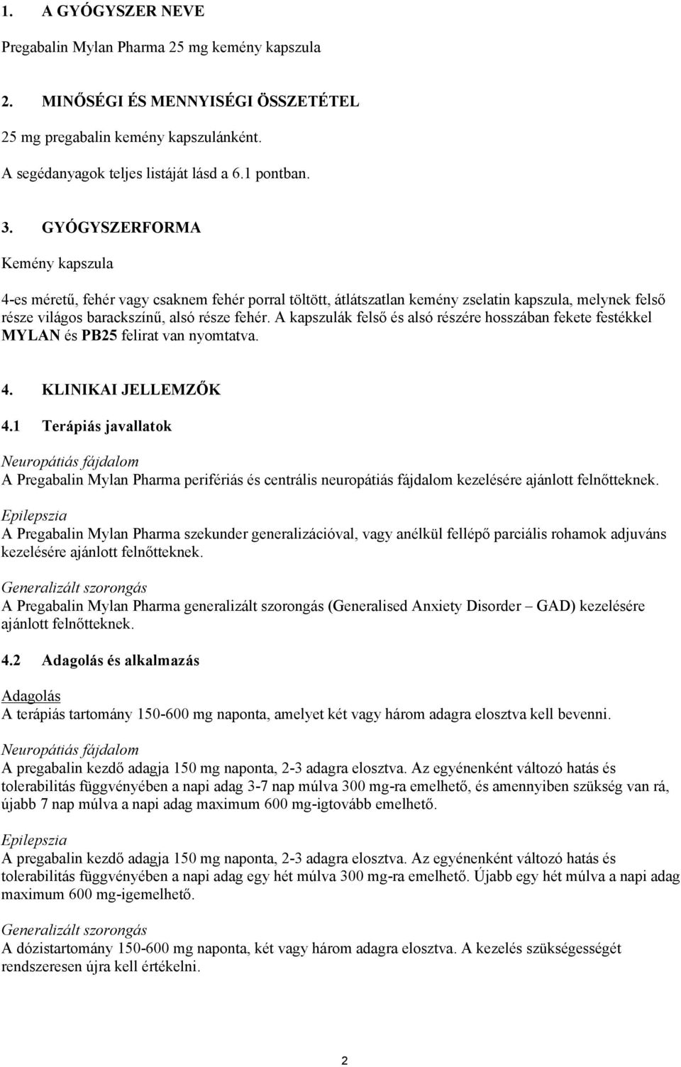 A kapszulák felső és alsó részére hosszában fekete festékkel MYLAN és PB25 felirat van nyomtatva. 4. KLINIKAI JELLEMZŐK 4.