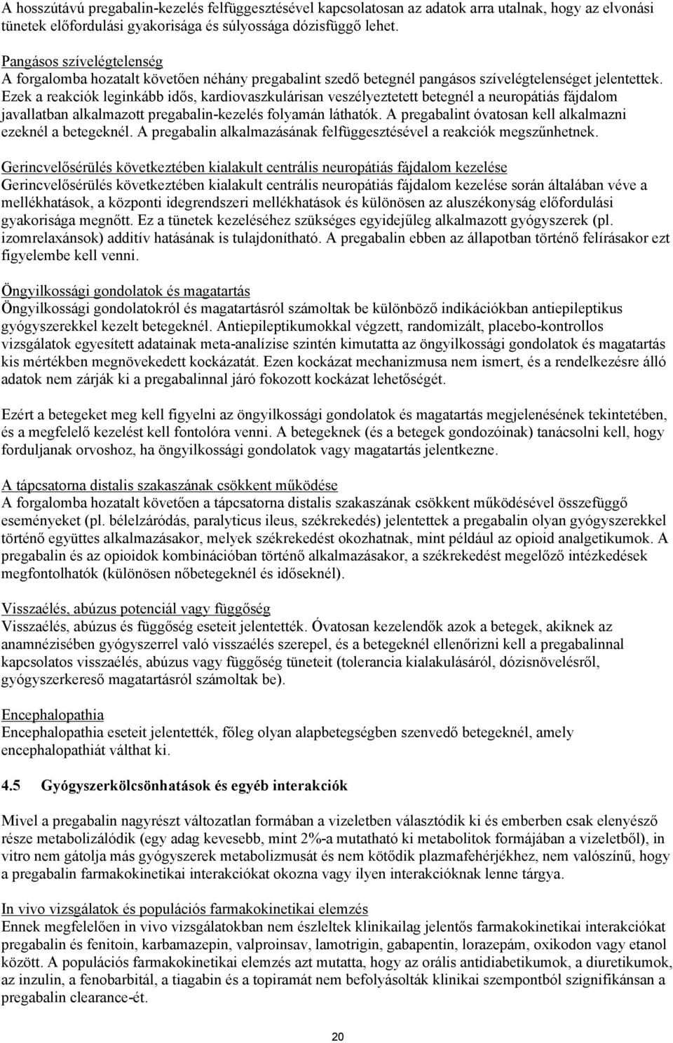 Ezek a reakciók leginkább idős, kardiovaszkulárisan veszélyeztetett betegnél a neuropátiás fájdalom javallatban alkalmazott pregabalin-kezelés folyamán láthatók.