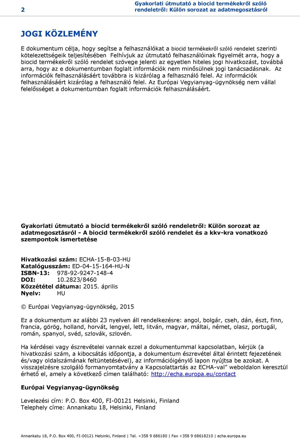 termékekről szóló rendelet szövege jelenti az egyetlen hiteles jogi hivatkozást, továbbá arra, hogy az e dokumentumban foglalt információk nem minősülnek jogi tanácsadásnak.