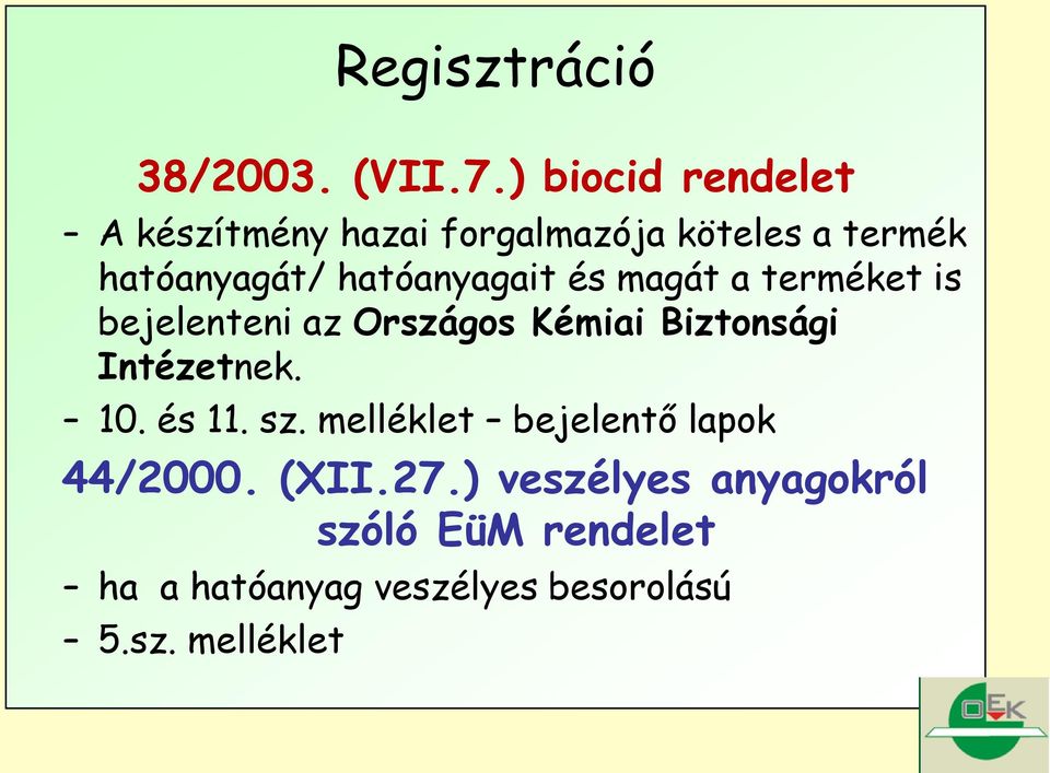 hatóanyagait és magát a terméket is bejelenteni az Országos Kémiai Biztonsági