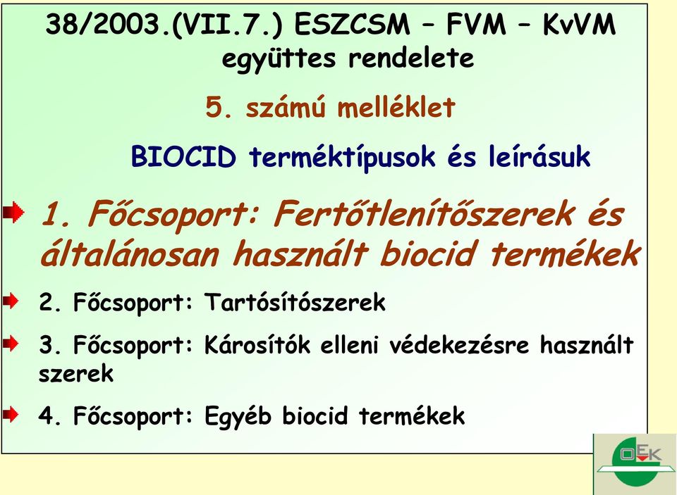 Főcsoport: Fertőtlenítőszerek és általánosan használt biocid termékek 2.