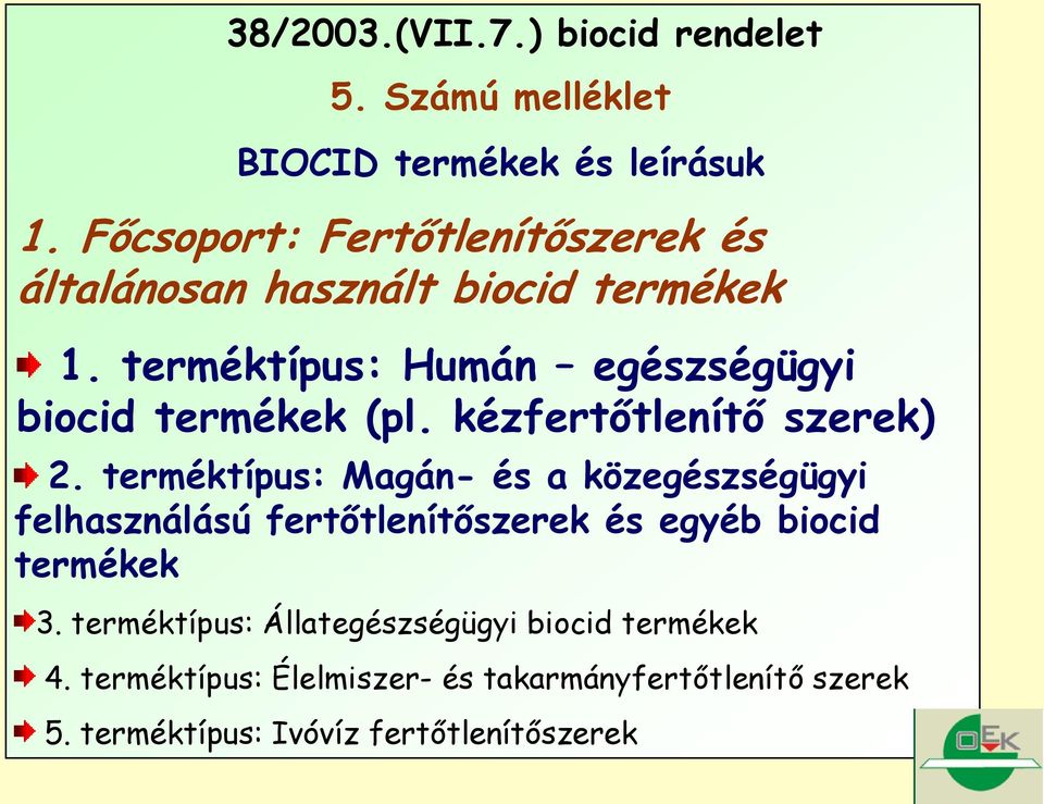 terméktípus: Humán egészségügyi biocid termékek (pl. kézfertőtlenítő szerek) 2.