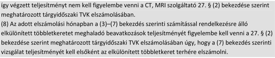 (8) Az adott elszámolási hónapban a (3) (7) bekezdés szerinti számítással rendelkezésre álló elkülönített többletkeretet meghaladó