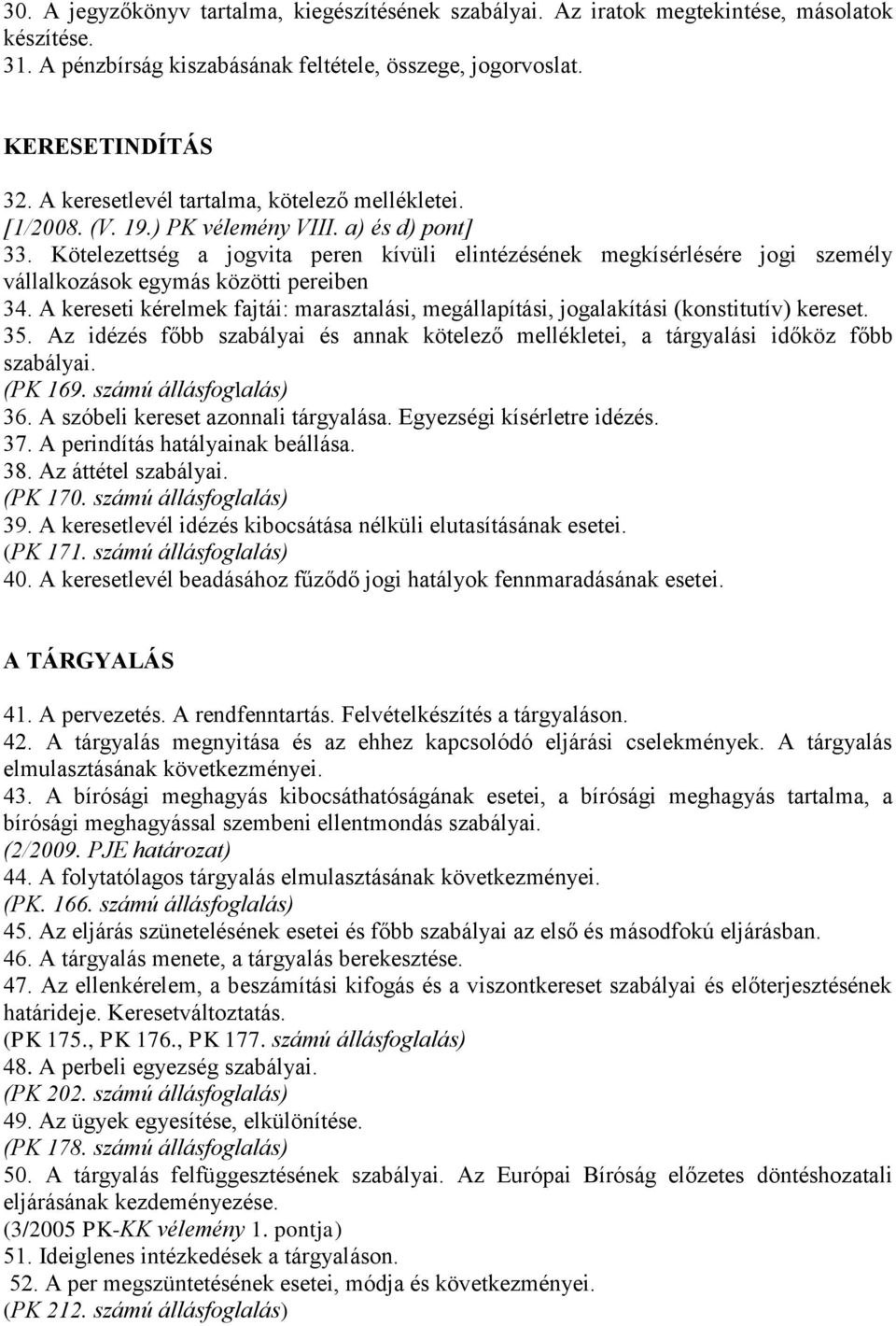 Kötelezettség a jogvita peren kívüli elintézésének megkísérlésére jogi személy vállalkozások egymás közötti pereiben 34.