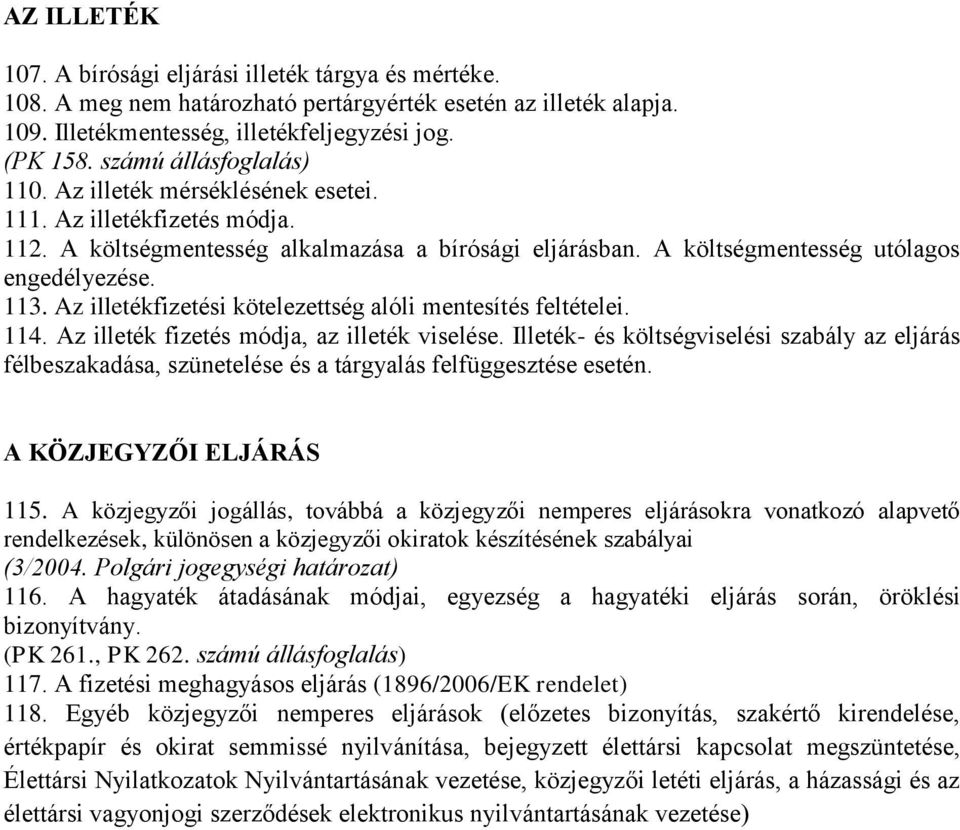 Az illetékfizetési kötelezettség alóli mentesítés feltételei. 114. Az illeték fizetés módja, az illeték viselése.