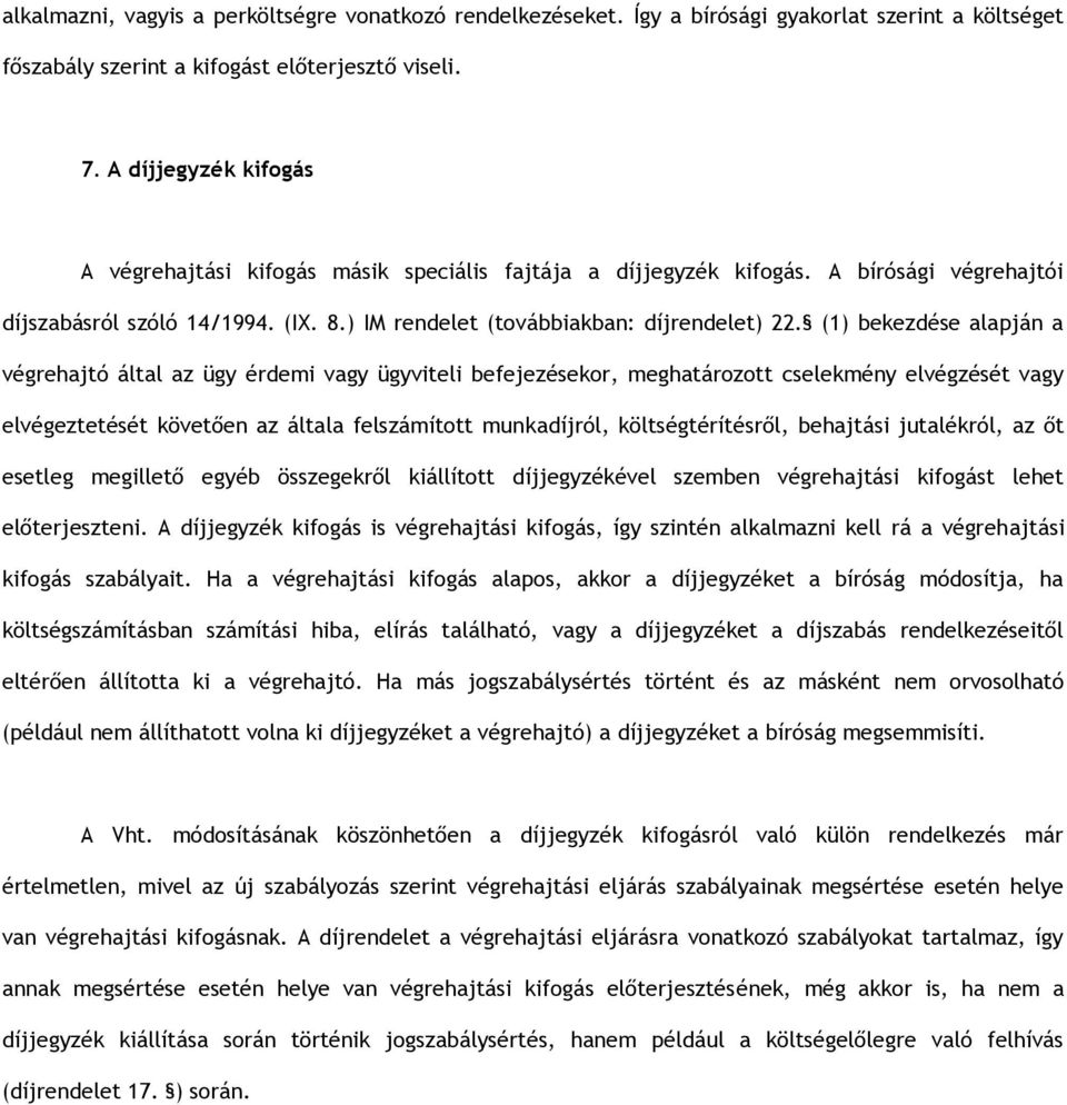 (1) bekezdése alapján a végrehajtó által az ügy érdemi vagy ügyviteli befejezésekor, meghatározott cselekmény elvégzését vagy elvégeztetését követően az általa felszámított munkadíjról,