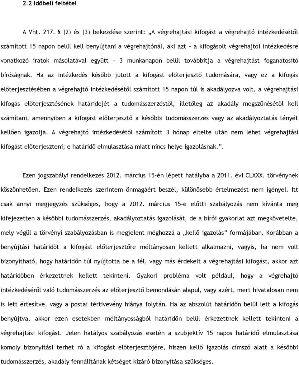 iratok másolatával együtt - 3 munkanapon belül továbbítja a végrehajtást foganatosító bíróságnak.
