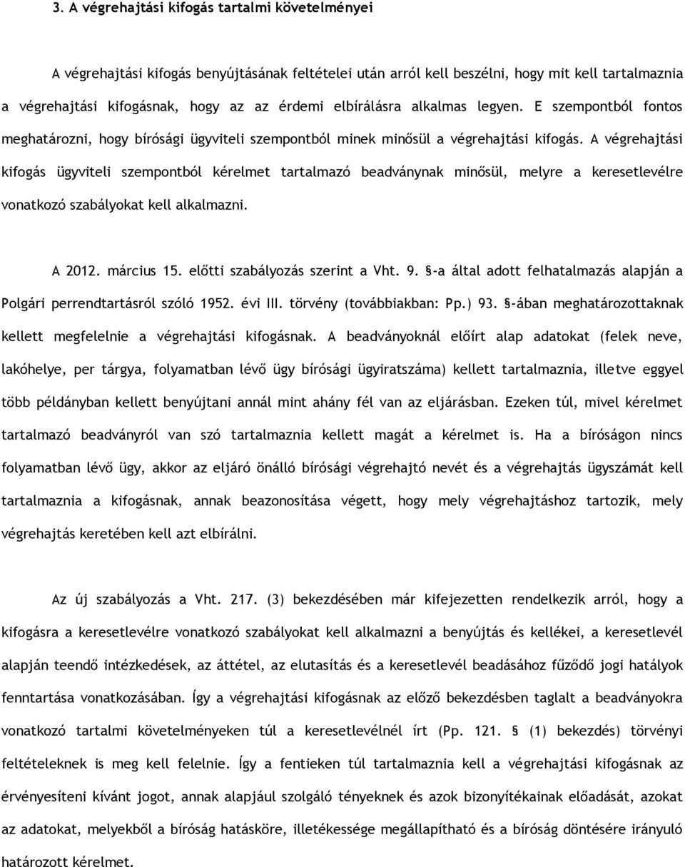 A végrehajtási kifogás ügyviteli szempontból kérelmet tartalmazó beadványnak minősül, melyre a keresetlevélre vonatkozó szabályokat kell alkalmazni. A 2012. március 15.
