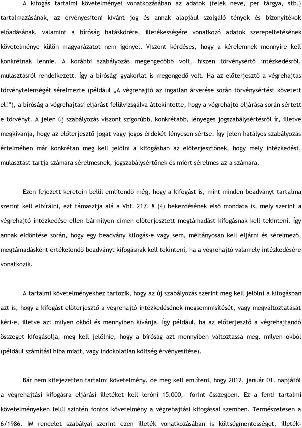 követelménye külön magyarázatot nem igényel. Viszont kérdéses, hogy a kérelemnek mennyire kell konkrétnak lennie.