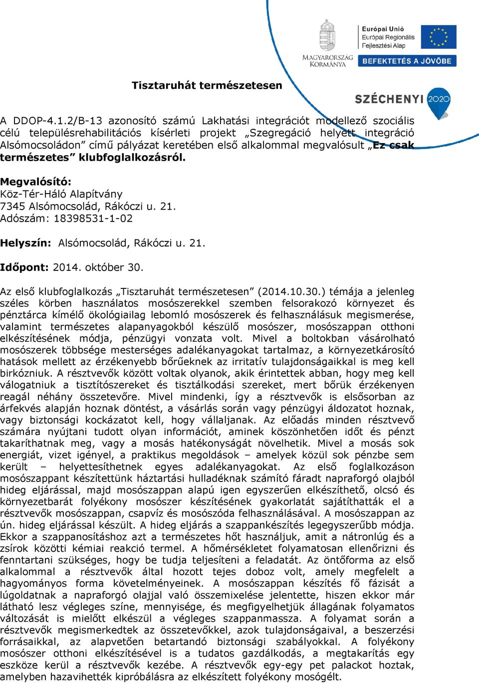 ) témája a jelenleg széles körben használatos mosószerekkel szemben felsorakozó környezet és pénztárca kímélő ökológiailag lebomló mosószerek és felhasználásuk megismerése, valamint természetes