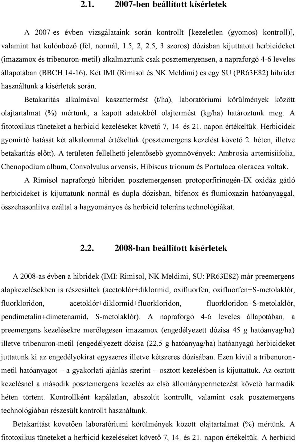 Két IMI (Rimisol és NK Meldimi) és egy SU (PR63E82) hibridet használtunk a kísérletek során.