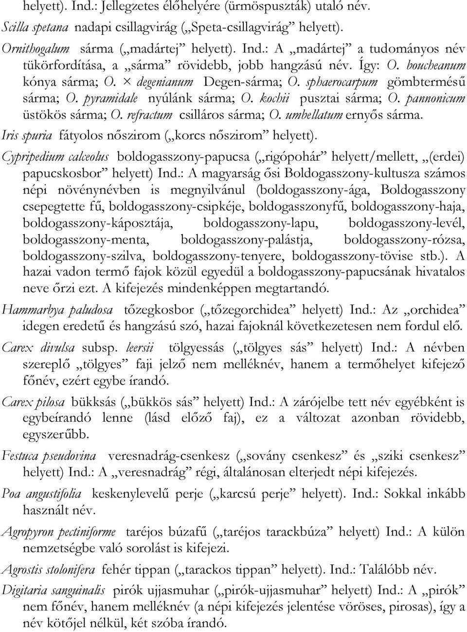 refractum csilláros sárma; O. umbellatum ernyős sárma. Iris spuria fátyolos nőszirom ( korcs nőszirom helyett).