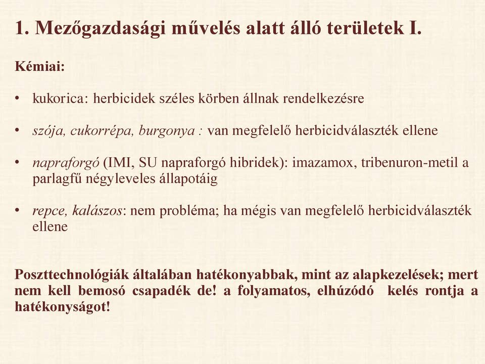 ellene napraforgó (IMI, SU napraforgó hibridek): imazamox, tribenuron-metil a parlagfű négyleveles állapotáig repce, kalászos: