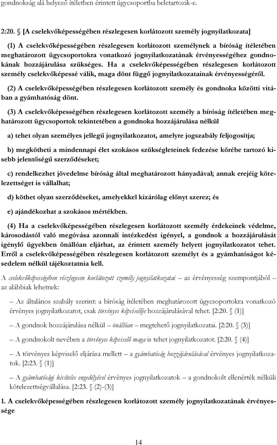 jognyilatkozatának érvényességéhez gondnokának hozzájárulása szükséges.