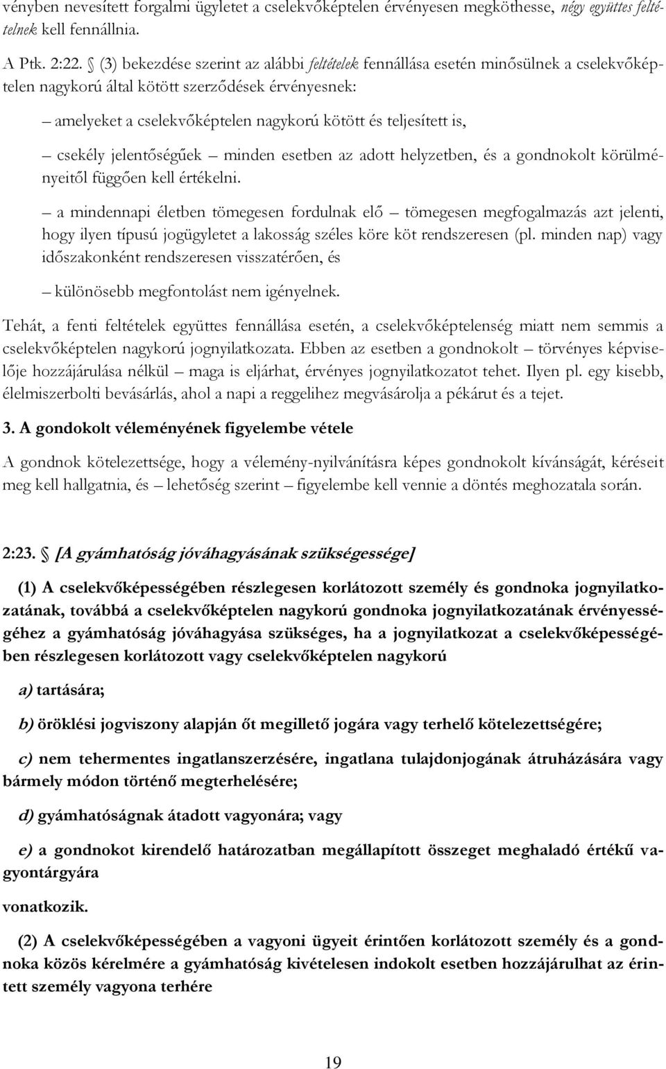 is, csekély jelentőségűek minden esetben az adott helyzetben, és a gondnokolt körülményeitől függően kell értékelni.