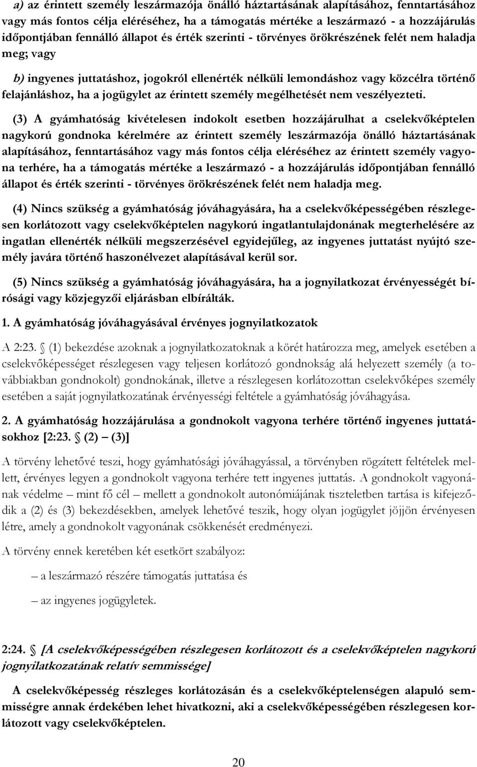 érintett személy megélhetését nem veszélyezteti.
