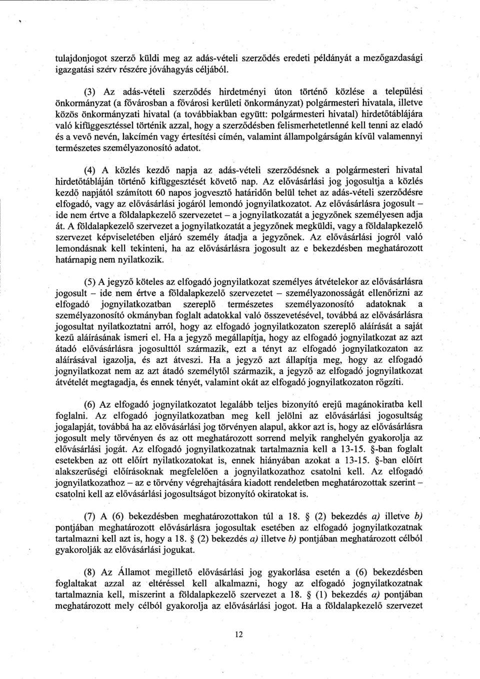 (a továbbiakban együtt : polgármesteri hivatal) hirdetőtáblájára való kifiiggesztéssel történik azzal, hogy a szerz ődésben felismerhetetlenné kell tenni az elad ó és a vevő nevén, lakcímén vagy