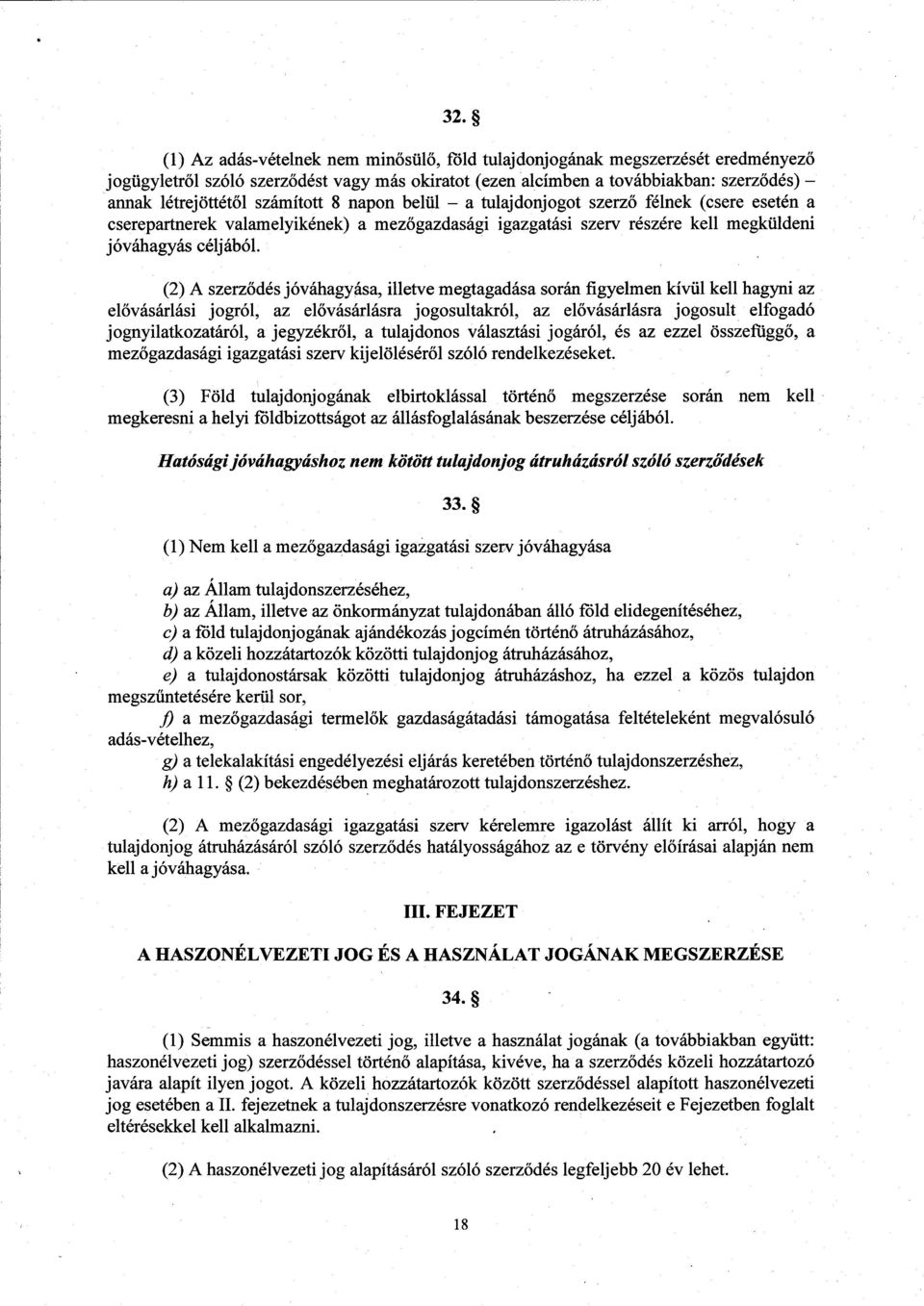 (2) A szerz ődés jóváhagyása, illetve megtagadása során figyelmen kívül kell hagyni az el ővásárlási jogról, az elővásárlásra jogosultakról, az elővásárlásra jogosult elfogadó jognyilatkozatáról, a